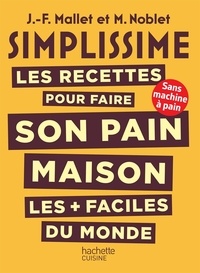 Jean-François Mallet et M. Noblet - Les recettes pour faire son pain maison les plus faciles du monde.