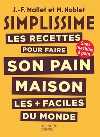 Jean-François Mallet et N Noblet - SIMPLISSIME Les recettes pour faire son pain maison les + faciles du monde.