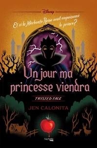 Jen Calonita - Twisted Tale - Un jour ma princesse viendra - Et si la Méchante Reine avait empoisonné le prince ?.