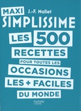 Jean-François Mallet - Maxi Simplissime - Les 500 recettes pour toutes les occasions les + faciles du monde.