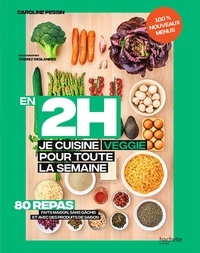 Caroline Pessin - En 2h je cuisine veggie pour toute la semaine - 80 menus fait maison, sans gâchis et avec des produits de saison.