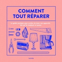  La REcyclerie - Comment tout réparer (avec La Recyclerie) - Le guide pratique pour arrêter de jeter vos appareils dès qu'ils tombent en panne.