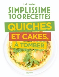 Jean-François Mallet - Simplissime 100 recettes Quiches et Cakes à tomber.