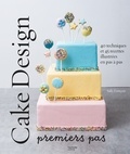 Sally François - Cake design premiers pas - 40 techniques et 45 recettes illustrées en pas à pas.
