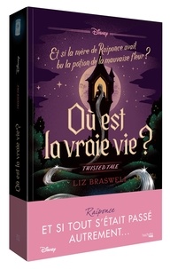 Liz Braswell - Où est la vraie vie ? - Et si la mère de Raiponce avait bu la potion de la mauvaise fleur ?.