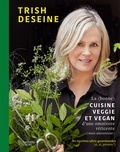 Trish Deseine - La (bonne) cuisine veggie et vegan d'une omnivore réticente (mais amoureuse) - 80 recettes ultra-gourmandes (si, si, promis !).
