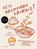 Suzie Lee - Et si on cuisinait chinois ? - Recettes maison simples et rapides.