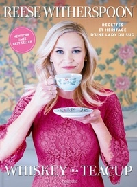 Reese Whitherspoon - Whiskey in a teacup - Recettes et héritage d'une lady du sud.