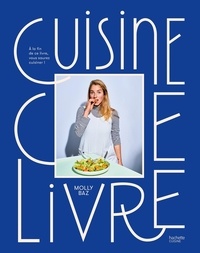 Molly Baz - Cuisine ce livre - A la fin de ce livre, vous saurez cuisiner !.