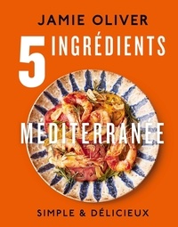 Jamie Oliver - 5 ingrédients Méditerranée.