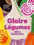 Alice Zaslavsky - A la gloire des légumes - Pour les amoureux de la cuisine végétale !.