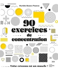 Murièle Bozec-Pearce - 90 exercices de concentration - Votre cerveau est un muscle !.