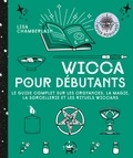 Lisa Chamberlain - Wicca pour débutants - Le guide complet sur les croyances, la magie, la sorcellerie et les rituels wiccans.