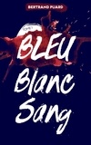 Bertrand Puard - La trilogie Bleu Blanc Sang - Tome 1 - Bleu.