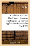  Guy - Châlons-sur-Marne. Conférences littéraires et scientifiques. Le charbon dans ses applications.