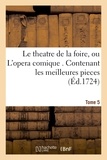 Alain-René Lesage - Le theatre de la foire, ou L'opera comique. Contenant les meilleures pieces qui ont été Tome 5.