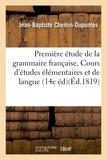 Jean-Baptiste Chemin-Dupontès - Première étude de la grammaire française, faisant partie du Cours d'études élémentaires.