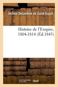 Jérôme Delandine de Saint-Esprit - Histoire de l'Empire, 1804-1814.