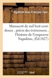 Agathon-Jean-François Fain - Manuscrit de mil huit cent-douze , contenant le précis des événemens de cette année,.