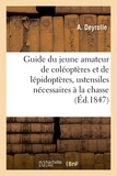  Deyrolle - Guide du jeune amateur de coléoptères et de lépidoptères : indiquant lesustensiles.