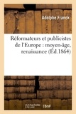 Adolphe Franck - Réformateurs et publicistes de l'Europe : moyen-âge, renaissance.