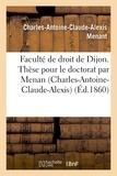  Menant - Faculté de droit de Dijon. Thèse pour le doctorat par Menan Charles-Antoine-Claude-Alexis.