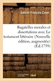 Gabriel-François Coyer - Bagatelles morales et dissertations, avec Le testament littéraire de M. l'abbé Desfontaines..