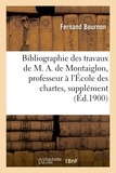 Fernand Bournon - Bibliographie des travaux de M. A. de Montaiglon, professeur à l'École des chartes : supplément.