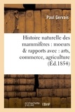 Paul Gervais - Histoire naturelle des mammifères : avec l'indication de leurs moeurs et de leurs rapports.