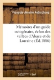 François-Antoine Robischung - Mémoires d'un guide octogénaire, échos des vallées d'Alsace et de Lorraine.
