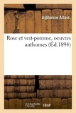 Alphonse Allais - Rose et vert-pomme, oeuvres anthumes.