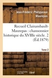  MAUREPAS-J-F - Recueil Clairambault-Maurepas, chansonnier historique du XVIIIe siècle. Tome 2.