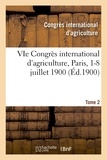  CONGRES D'AGRICULTURE - VIe Congrès international d'agriculture, Paris, 1-8 juillet 1900. Tome 2.