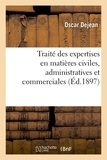  DEJEAN-O - Traité théorique et pratique des expertises en matières civiles, administratives et commerciales.