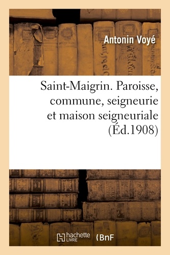Saint-Maigrin. Paroisse, commune, seigneurie et maison seigneuriale.