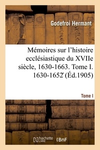  Hermant-g - Mémoires sur l'histoire ecclésiastique du XVIIe siècle, 1630-1663.