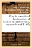 International d'anthropologie Congrès - Congrès international d'anthropologie et d'archéologie préhistoriques, 12e session.