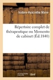 Isidore-hyacinthe Maire - Répertoire complet de thérapeutique ou Memento de cabinet.