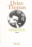 Dylan Thomas - Oeuvres. Tome 2.