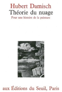 Hubert Damisch - Theorie Du Nuage. Pour Une Histoire De La Peinture.