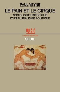 Paul Veyne - Le Pain et le cirque - Sociologie historique d'un pluralisme politique.