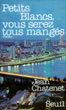 Jean Chatenet - Petits Blancs, Vous Serez Tous Manges.