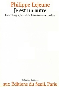 Philippe Lejeune - Je est un autre - L'autobiographie, de la littérature aux médias.