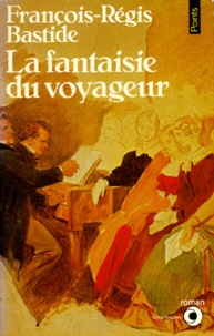 François-Régis Bastide - La Fantaisie du voyageur.