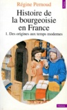 Régine Pernoud - HISTOIRE DE LA BOURGEOISIE EN FRANCE. - Tome 1, Des origines aux temps modernes.