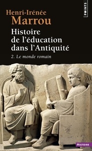 Henri-Irénée Marrou - Histoire De L'Education Dans L'Antiquite. Tome 2, Le Monde Romain.