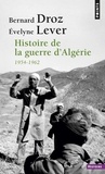 Bernard Droz et Evelyne Lever - Histoire de la guerre d'Algérie - 1954-1962.