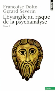 Gérard Sévérin et Françoise Dolto - L'Evangile Au Risque De La Psychanalyse. Tome 2, Jesus Et Le Desir.