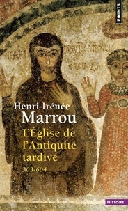 Henri-Irénée Marrou - L'Eglise de l'Antiquité tardive - 303-604.