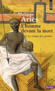 Philippe Ariès - L'Homme Devant La Mort. Tome 1, Le Temps Des Gisants.